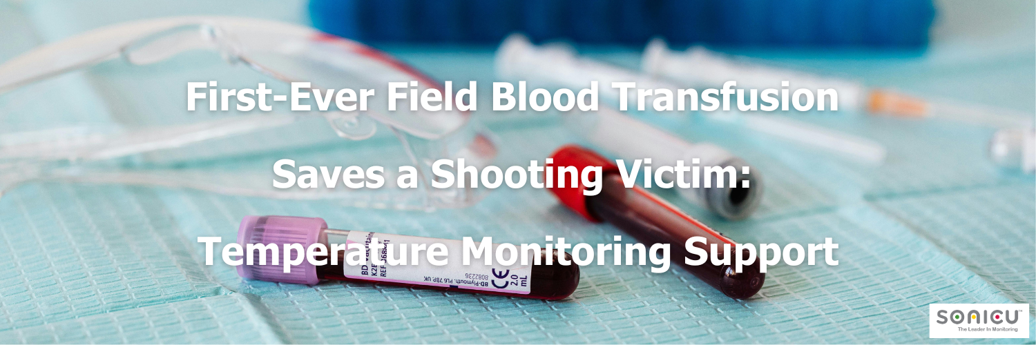 First-Ever Field Blood Transfusion Saves a Shooting Victim Temperature Monitoring Support